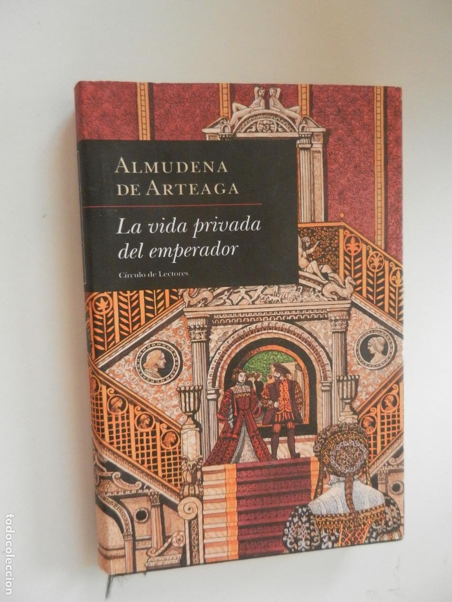 Libros de segunda mano: LA VIDA PRIVADA DEL EMPERADOR - ALMUDENA DE ARTEAGA - CIRCULO DE LECTORES 1999