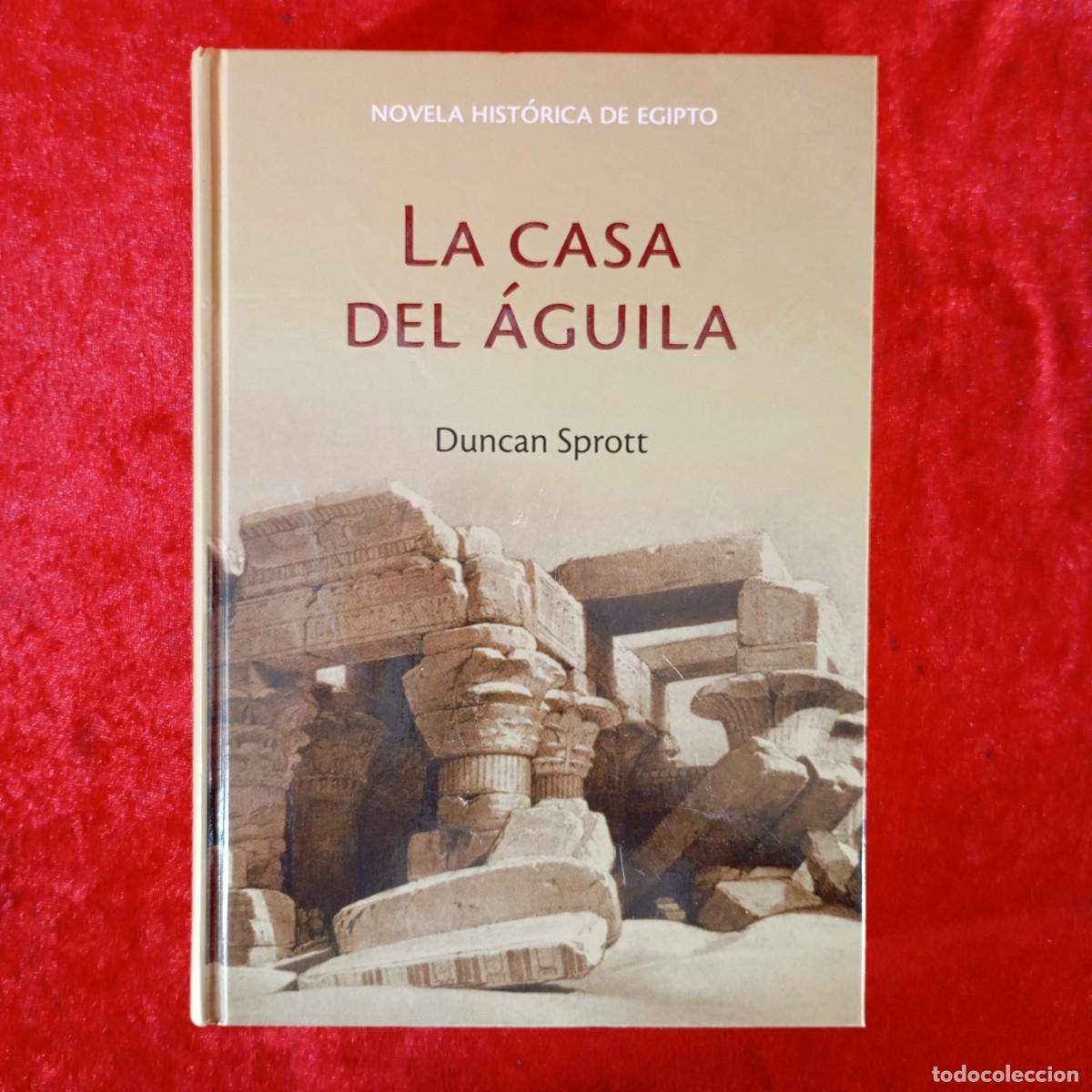 Libros de segunda mano: LA CASA DEL &Aacute;GUILA - DUNCAN SPROTT - NOVELA HIST&Oacute;RICA DE EGIPTO - RBA / 980
