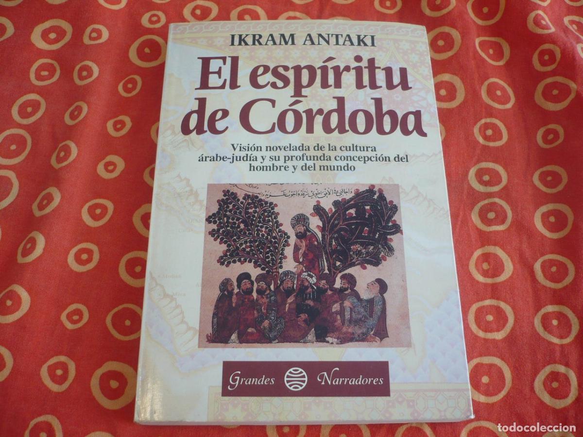 Libri di seconda mano: EL ESPIRITU DE CORDOBA (ANTAKI) CULTURA ARABE JUDIA AVERROES MAIMONIDES FILOSOFIA NOVELA EDAD MEDIA