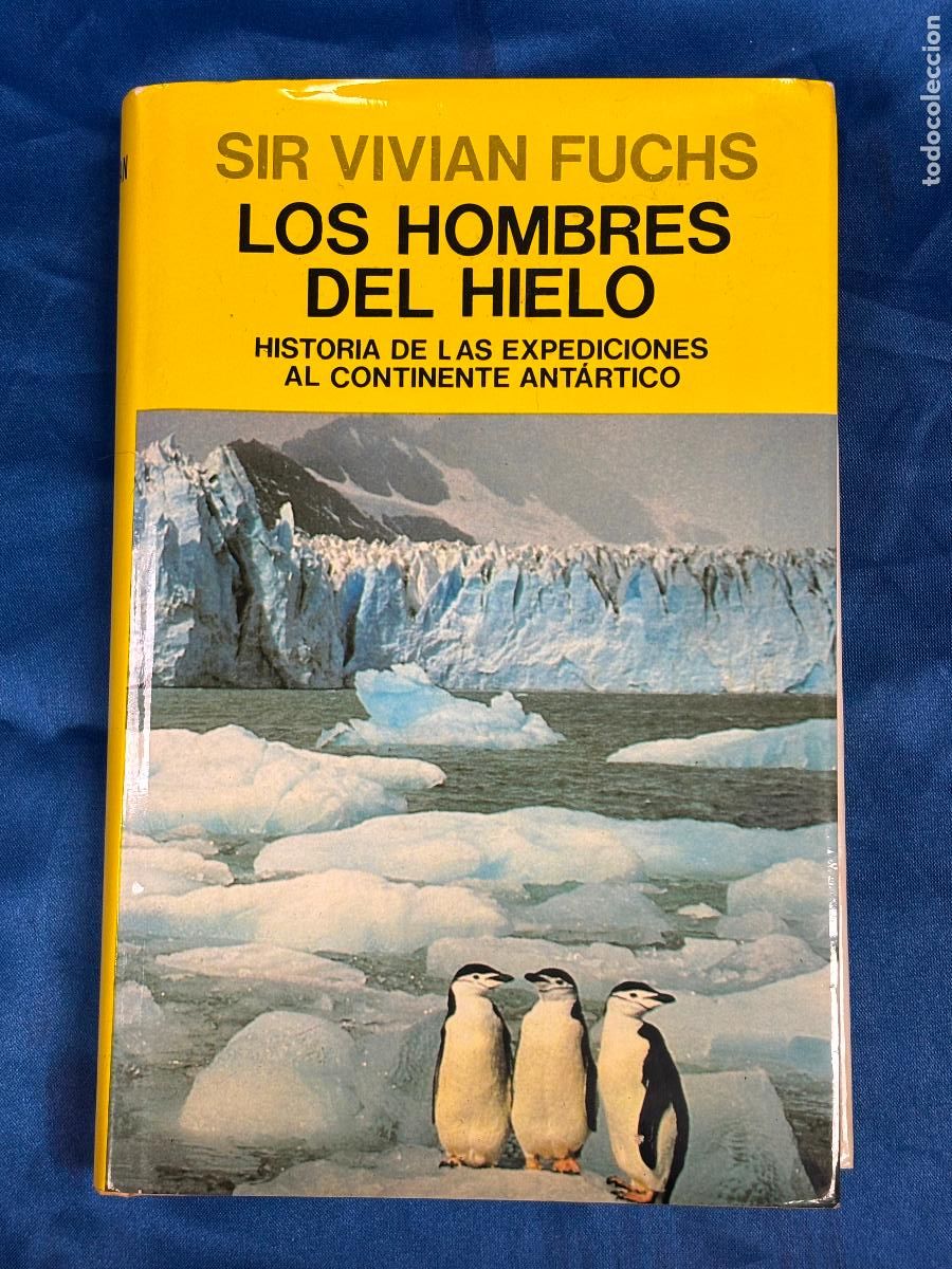 Libros de segunda mano: Los hombres del hielo: Historia de las expediciones al continente ant&aacute;rtico Sir Vivian Fuchs.
