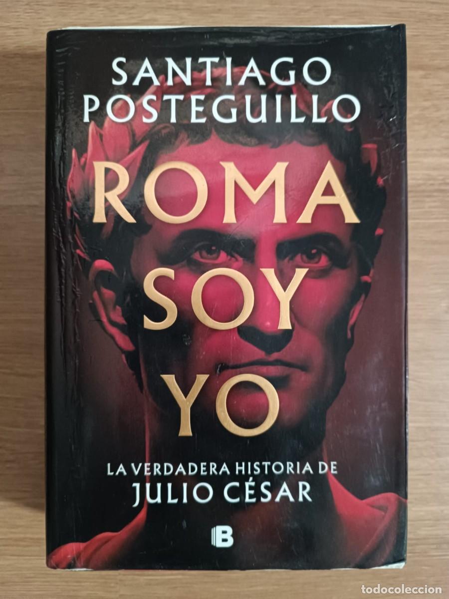 Libros de segunda mano: ROMA SOY YO. SANTIAGO POSTEGUILLOS. EDICIONES B