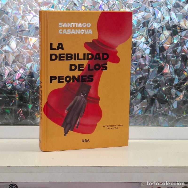 Libros de segunda mano: La Debilidad de los Peones - Santiago Casanova - Rba Libros - Novelas Ficcion