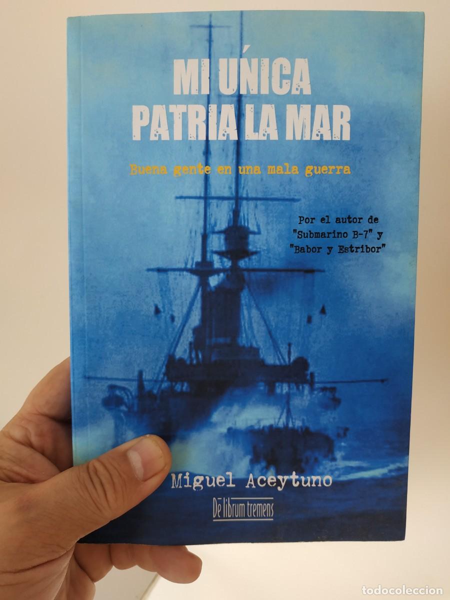Libros de segunda mano: Mi &uacute;nica patria la mar: Miguel Aceytuno. Buena gente en una mala guerra