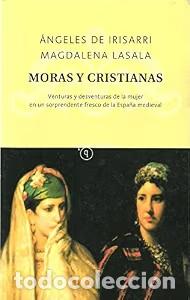 Libros de segunda mano: Moras y Cristianas: Venturas y Desventuras de la Mujer - Magdalena Lasala - Quinteto, N&ordm; 46