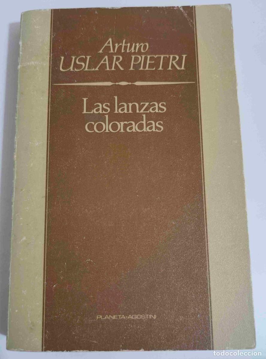Libros de segunda mano: LAS LANZAS COLORADAS - ARTURO USLAR PIETRI - PLANETA AGOSTINI - 1985 - 250 PG