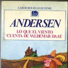 Libros de segunda mano: ANDERSEN : LO QUE EL VIENTO CUENTA DE VALDEMAR DAAE (LABOR BOLSILLO JUVENIL, 1976)