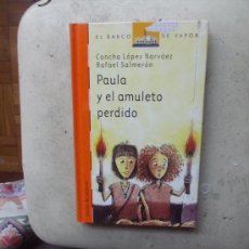 Libros de segunda mano: EL BARCO DE VAPOR - PAULA Y EL AMULETO PERDIDO DE C. L. NARVAEZ Y RAFAEL SALMERON - TA. DURA. Lote 33613868