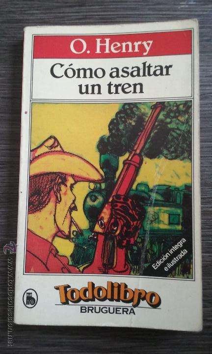 Libros de segunda mano: COMO ASALTAR UN TREN TODOLIBRO ed. BRUGUERA O. HENRY 1982