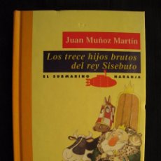 Libros de segunda mano: LOS TRECE HIJOS BRUTOS DEL REY SISEBUTO -Nº 15- JUAN MUÑOZ MARTIN-EL SUBMARINO NARANJA- ED, SM.. Lote 71936955