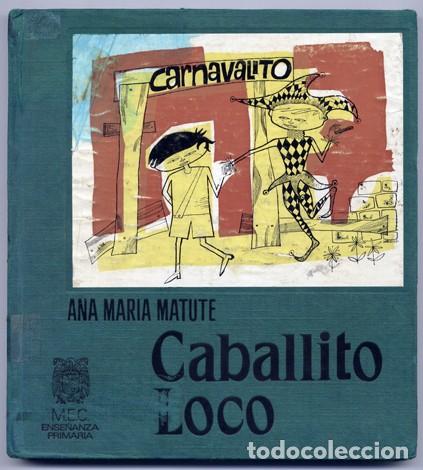 Gebrauchte B&uuml;cher: MATUTE, Ana M. Caballito Loco (y) Carnavalito. Edici&oacute;n especial para el Ministerio de Cultura. 1970.