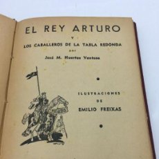 Libros de segunda mano: EL REY ARTURO Y LOS CABALLEROS DE LA TABLA REDONDA POR JOSE M. HUERTAS VENTOSA - 1ª EDICION - 1940