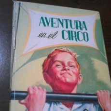Libros de segunda mano: LIBRO,AVENTURA EN EL CIRCO,ERID BLYTON,EDITORIAL MOLINO,AÑO 1958