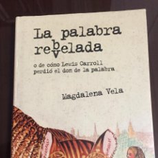 Libros de segunda mano: LA PALABRA REBELADA O DE COMO LEWIS CARROLL PERDIO EL DON DE LA PALABRA, MAGDALENA VELA, ANAYA. Lote 211791640