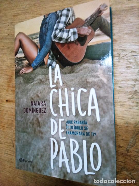 Second hand books: Naiara Dom&iacute;nguez: La chica de Pablo (Editorial Planeta. 2016)