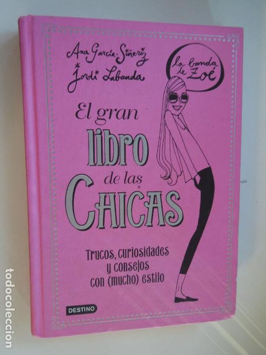Gebrauchte B&uuml;cher: EL GRAN LIBRO DE LAS CHICAS - ANA GARC&Iacute;A SI&Ntilde;ERIZ/JORDI LABANDA-LA BANDA DE ZO&Eacute; -DESTINO 1&ordf; ED. 2017.