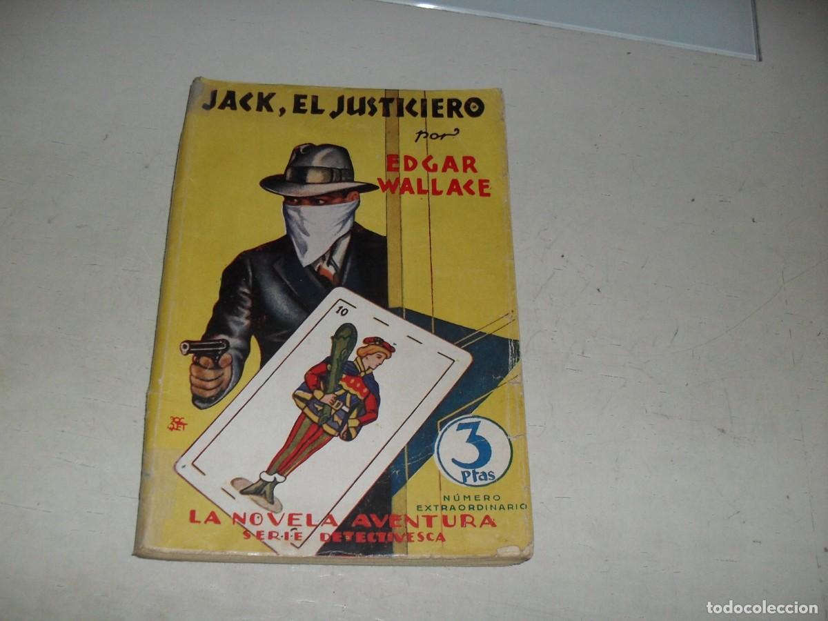 Libros de segunda mano: LA NOVELA AVENTURERA,N&ordm; EXTRAORDINARIO,JACK EL JUSTICIERO,DE EDGAR WALLACE,MOLINO,A&Ntilde;OS 40