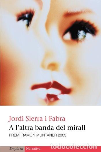Libri di seconda mano: A L'ALTRA BANDA DEL MIRALL - SIERRA I FABRA, JORDI - ANGRAMA- EMPURIES - 2003 - EMPURIES NARRATIVA