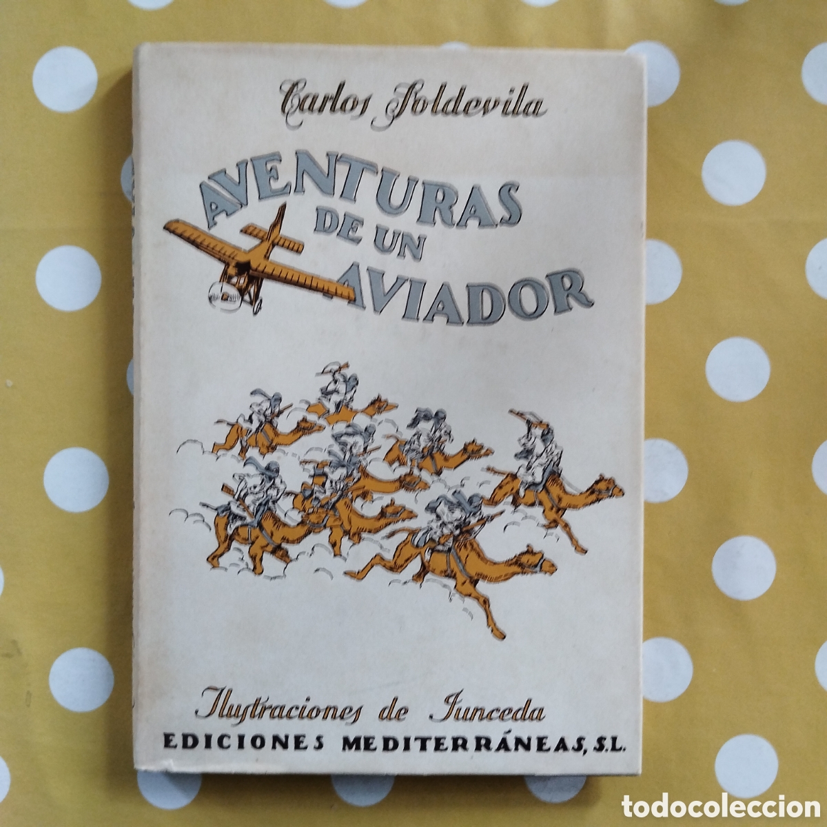 Libros de segunda mano: CARLOS SOLDEVILA AVENTURAS DE UN AVIADOR ILUSTRACIONES DE JUNCEDA EDICIONES MEDITERANEAS
