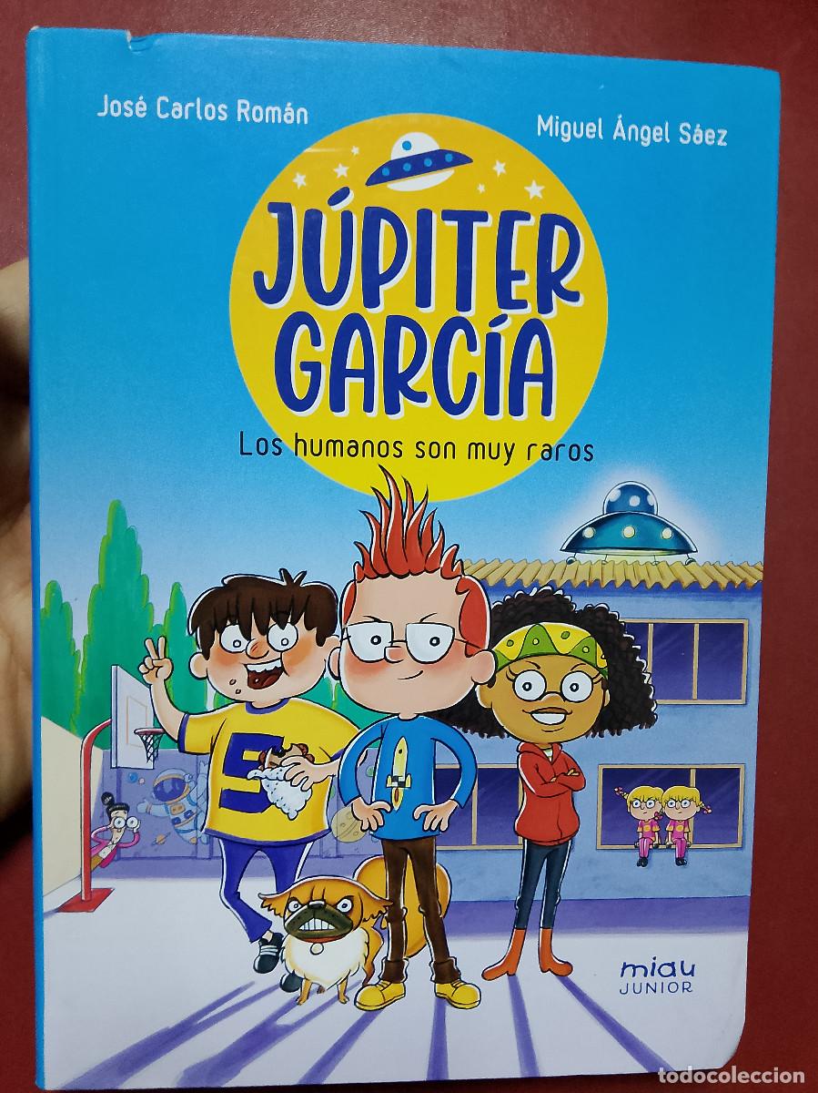 Libros de segunda mano: Jos&eacute; Carlos Rom&aacute;n y Miguel &Aacute;ngel S&aacute;ez: J&uacute;piter Garc&iacute;a. Los humanos son muy raros