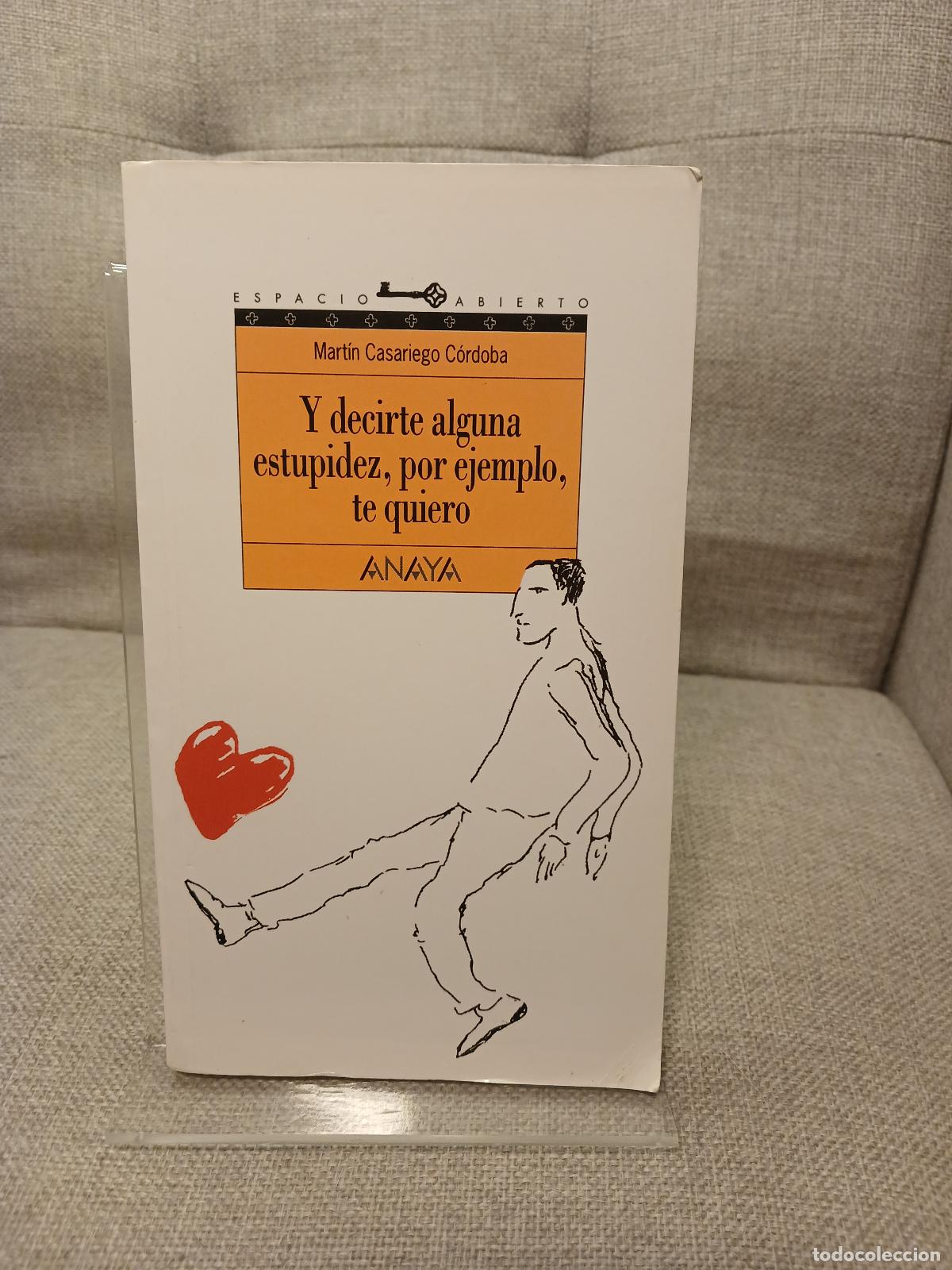 Gebrauchte B&uuml;cher: Y decirte alguna estupidez, por ejemplo, te quiero (Espacio Abierto/Open Space) (Spanish Edition) -