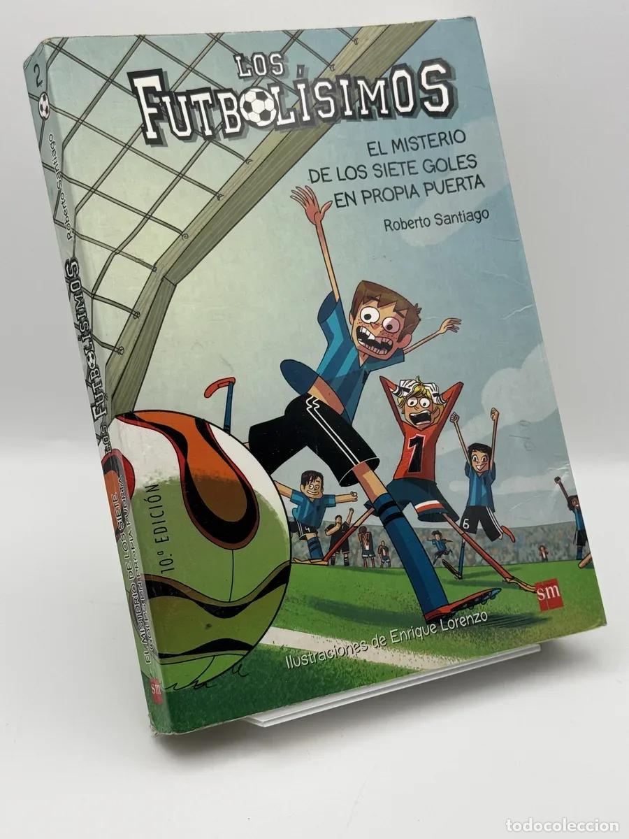 Libros de segunda mano: Los fotbolisimos. El misterio de los siete goles en propia puerta - Roberto Santiago