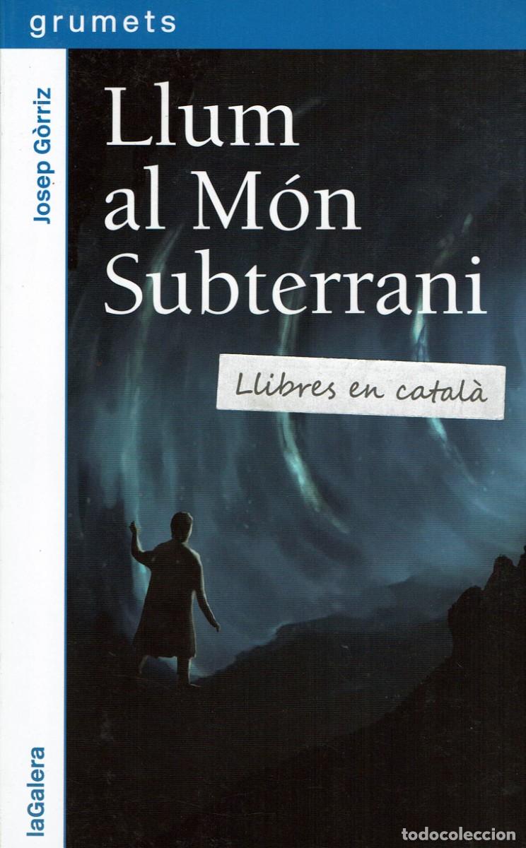 Libros de segunda mano: Llum al M&oacute;n Subterrani / Josep G&ograve;rriz / grumets / la Galera