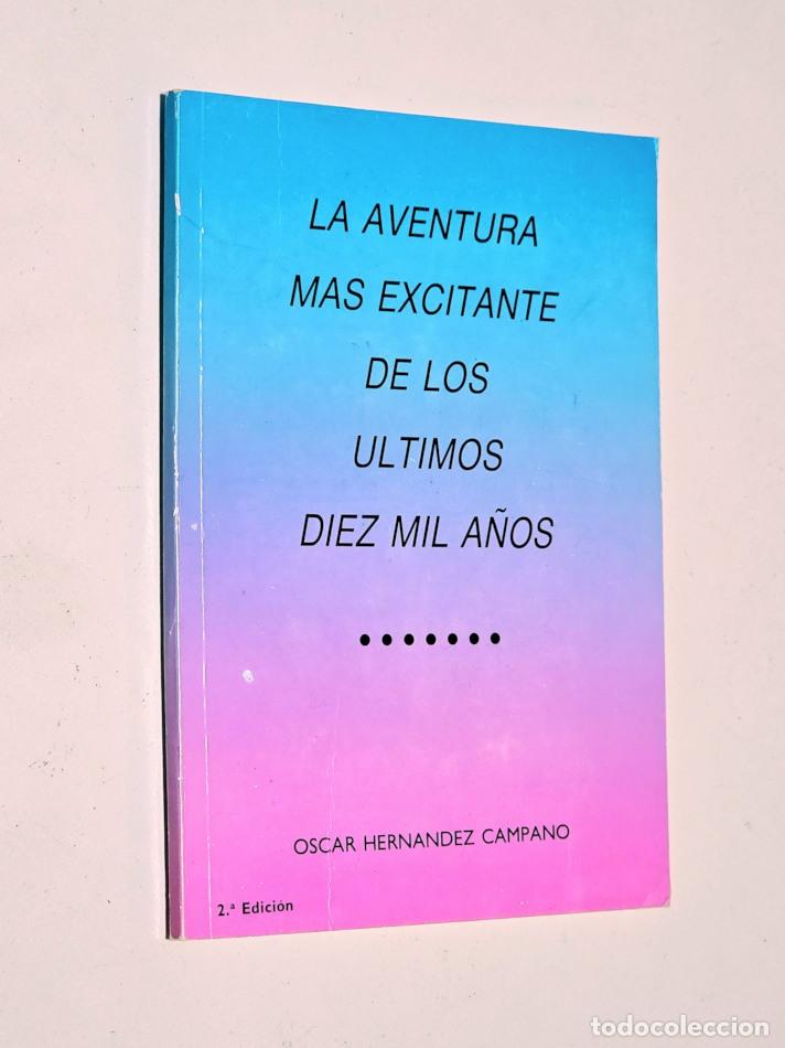 Libros de segunda mano: LA AVENTURA M&Aacute;S EXCITANTE DE LOS &Uacute;LTIMOS DIEZ MIL A&Ntilde;OS - HERN&Aacute;NDEZ CAMPANO, Oscar