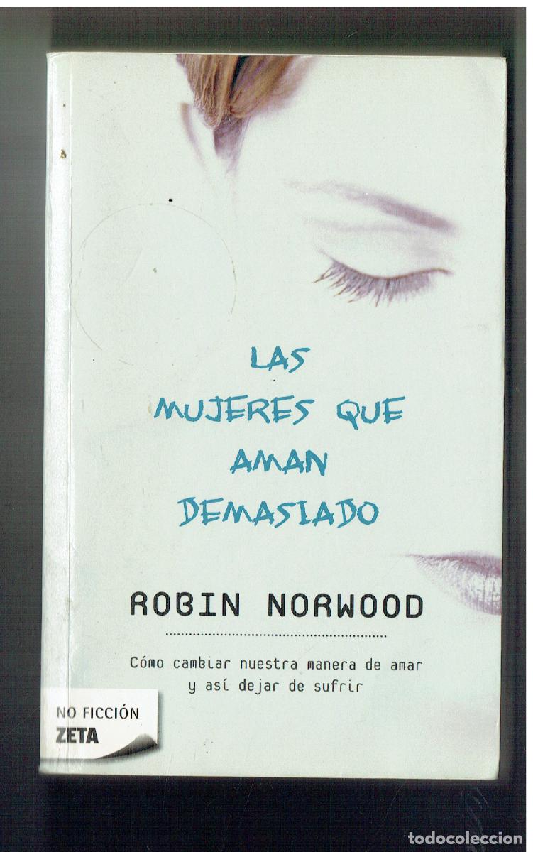 Libros de segunda mano: LAS MUJERES QUE AMAN DEMASIADO. ROBINB NORWOOD. 2009. (&Ntilde;/6)