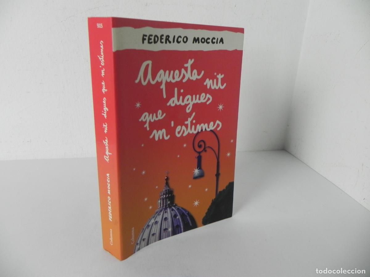Libros de segunda mano: AQUESTA NIT DIGUES QUE M'ESTIMES (FEDERICO MOCCIA) COLUMNA-2012 1&ordf; EDICI&Oacute; (EN CATAL&Aacute;N)