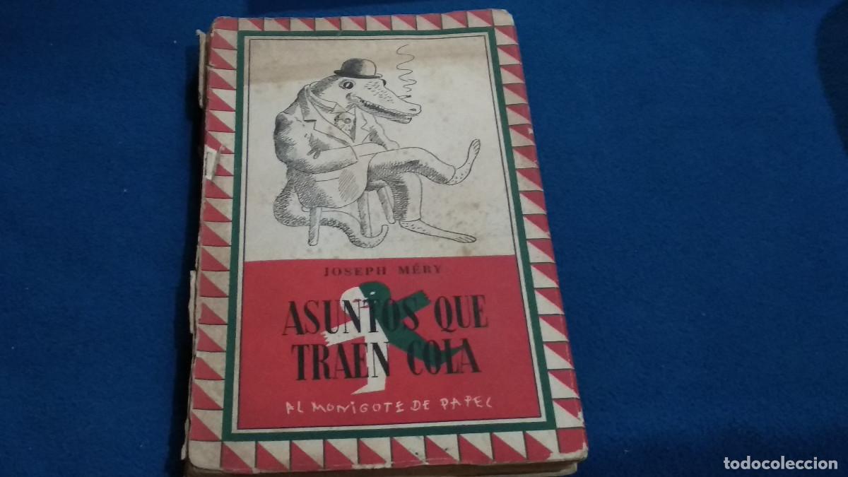 Libros de segunda mano: AL MONIGOTE DE PAPEL - ASUNTOS QUE TRAEN COLA - A&Ntilde;O 1945