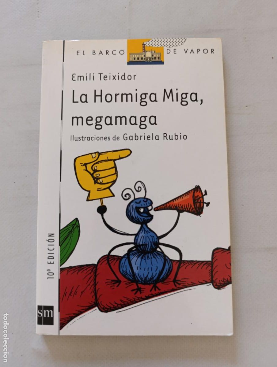 Libros de segunda mano: LA HORMIGA MIGA, MEGAMAGA - EMILI TEIXIDOR - EL BARCO DE VAPOR - SM (7K)