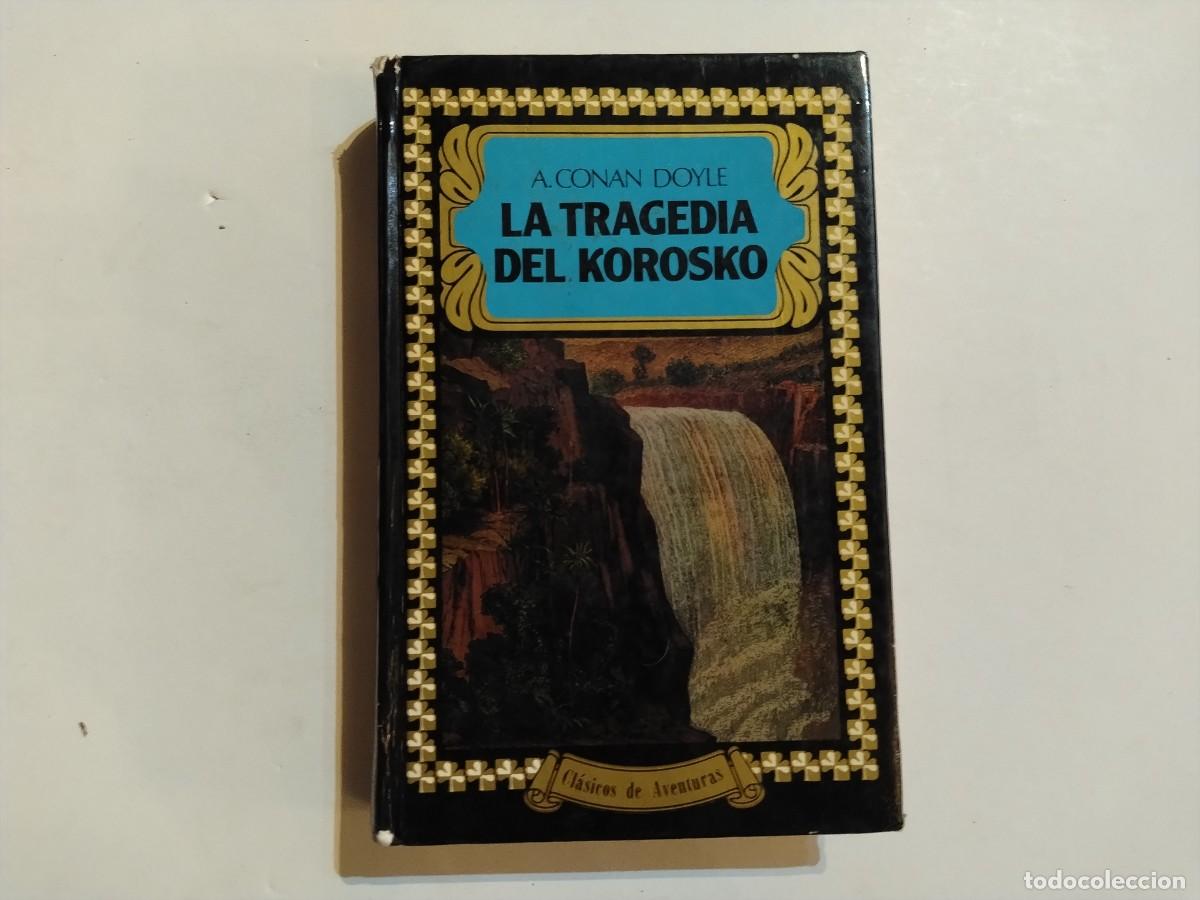 Libros de segunda mano: ARTHUR CONAN DOYLE.LA TRAGEDIA DEL KOROSKO.NOVELA DE AVENTURAS (VER FOTOS)