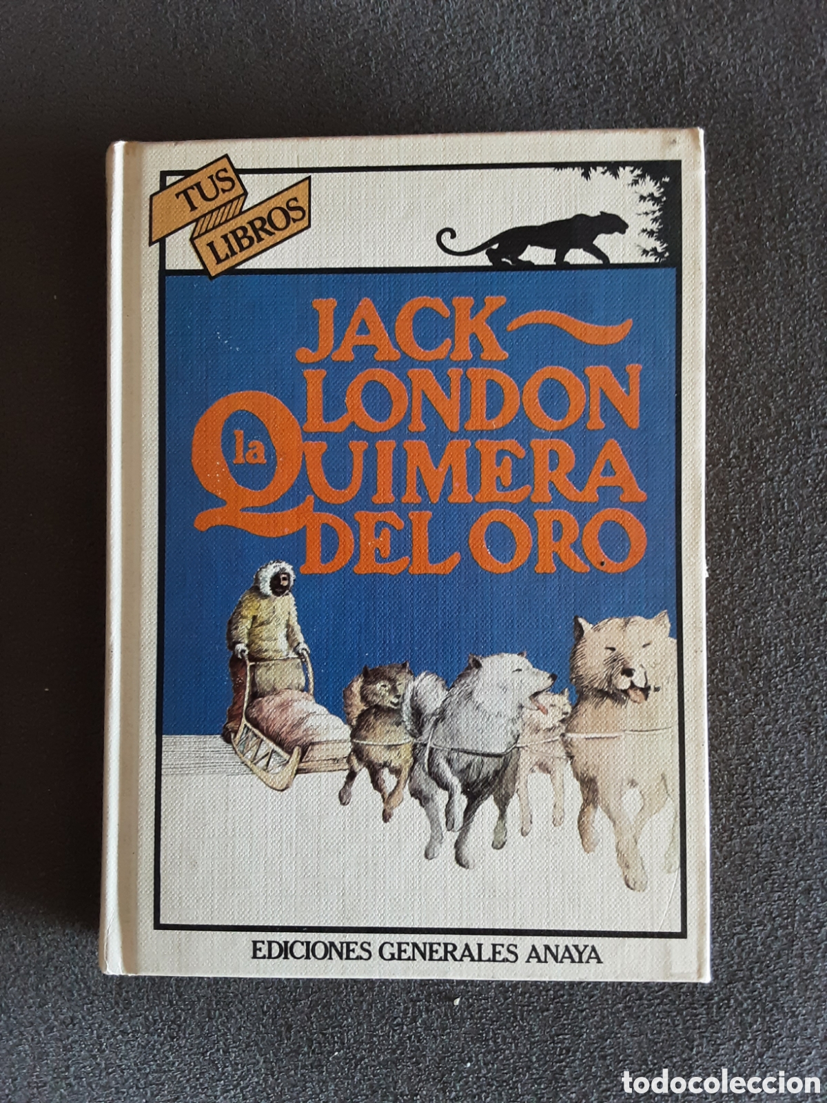Libros de segunda mano: LA QUIMERA DEL ORO POR JACK LONDON 1981 TUS LIBROS ANAYA PRIMERA REIMPRESION DE LA PRIMERA EDICION