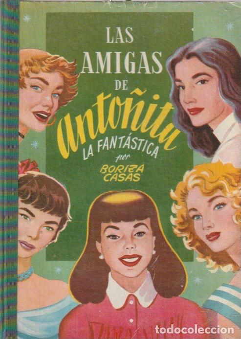 Libros de segunda mano: Las amigas de Anto&ntilde;ita la fant&aacute;stica / por Borita Casas -- 1&ordf; edici&oacute;n, 1955