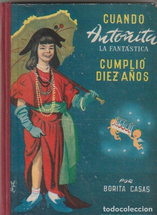 Libros de segunda mano: Cuando Anto&ntilde;ita la fant&aacute;stica cumpli&oacute; diez a&ntilde;os / por Borita Casas -- 3 &ordf; edici&oacute;n, 1957