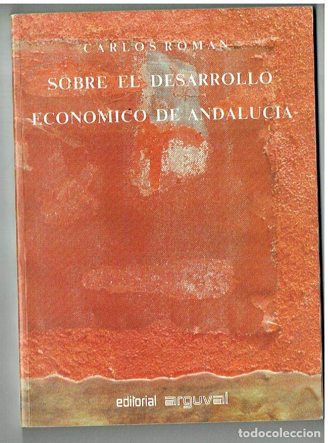Libros de segunda mano: CARLOS ROMAN. SOBRE EL DESARROLLO ECON&Oacute;MICO DE ANDALUC&Iacute;A. ARGUVAL, 1987. (ST/PB6)