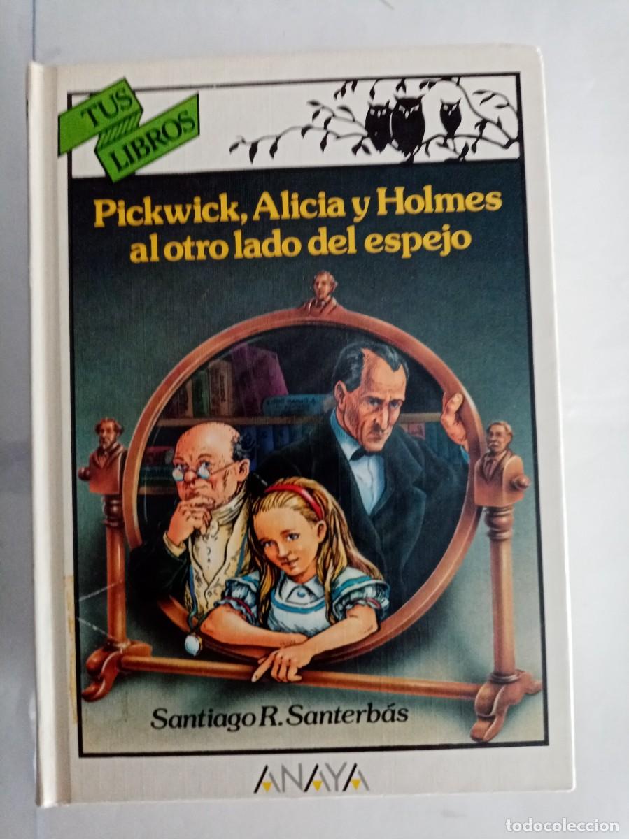 Libros de segunda mano: PICKWICK, ALICIA Y HOLMES AL OTRO LADO DEL ESPEJO.Santiago R. Santerbas ( ANAYA )