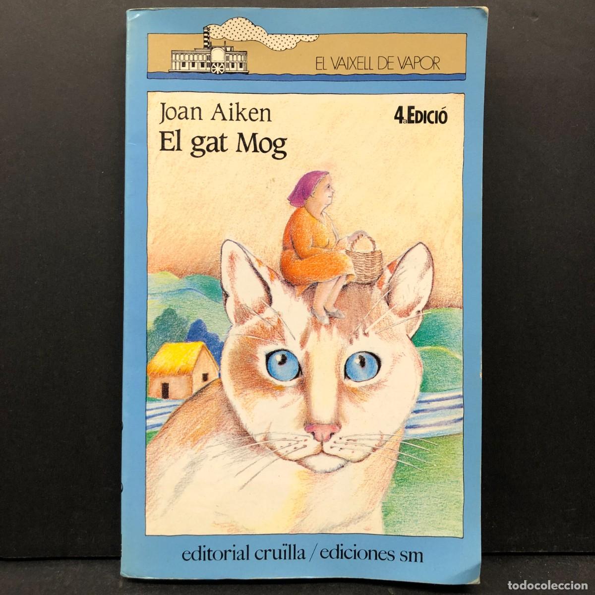 Libros de segunda mano: EL GAT MOG - JOAN AIKEN - EL VAIXELL DE VAPOR - EDITORIAL CRU&Iuml;LLA/SM - 1988 / 4764