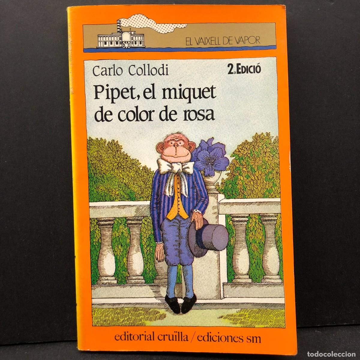 Libros de segunda mano: PIPET, EL MIQUET DE COLOR ROSA - CARLO COLLODI - EL VAIXELL DE VAPOR - ED. CRU&Iuml;LLA - 1987 / 4779