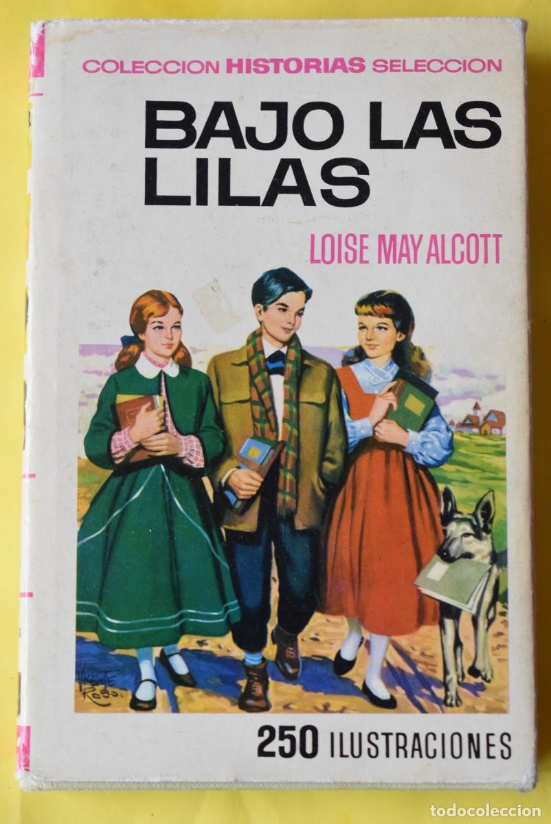 Libros de segunda mano: Libro Bajo las lilas. Loise May Alcott. Editorial Bruguera. Colecci&oacute;n Historias Selecci&oacute;n