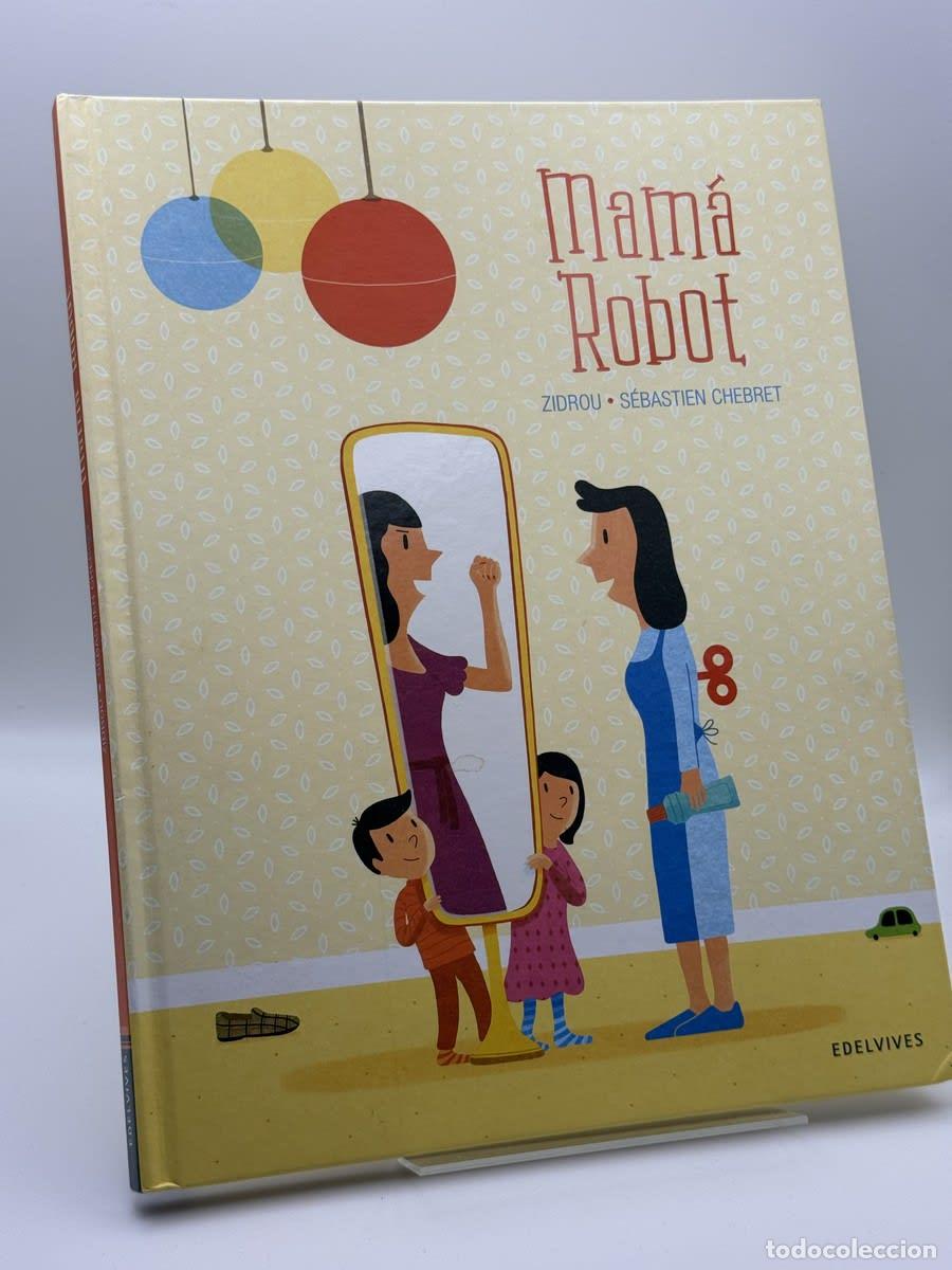 Libros de segunda mano: Mam&aacute; Robot - Zidrou - Beno&icirc;t Drousie (Zidrou), S&eacute;bastien Chebret, Mar&iacute;a Isabel Soto L&oacute;pez