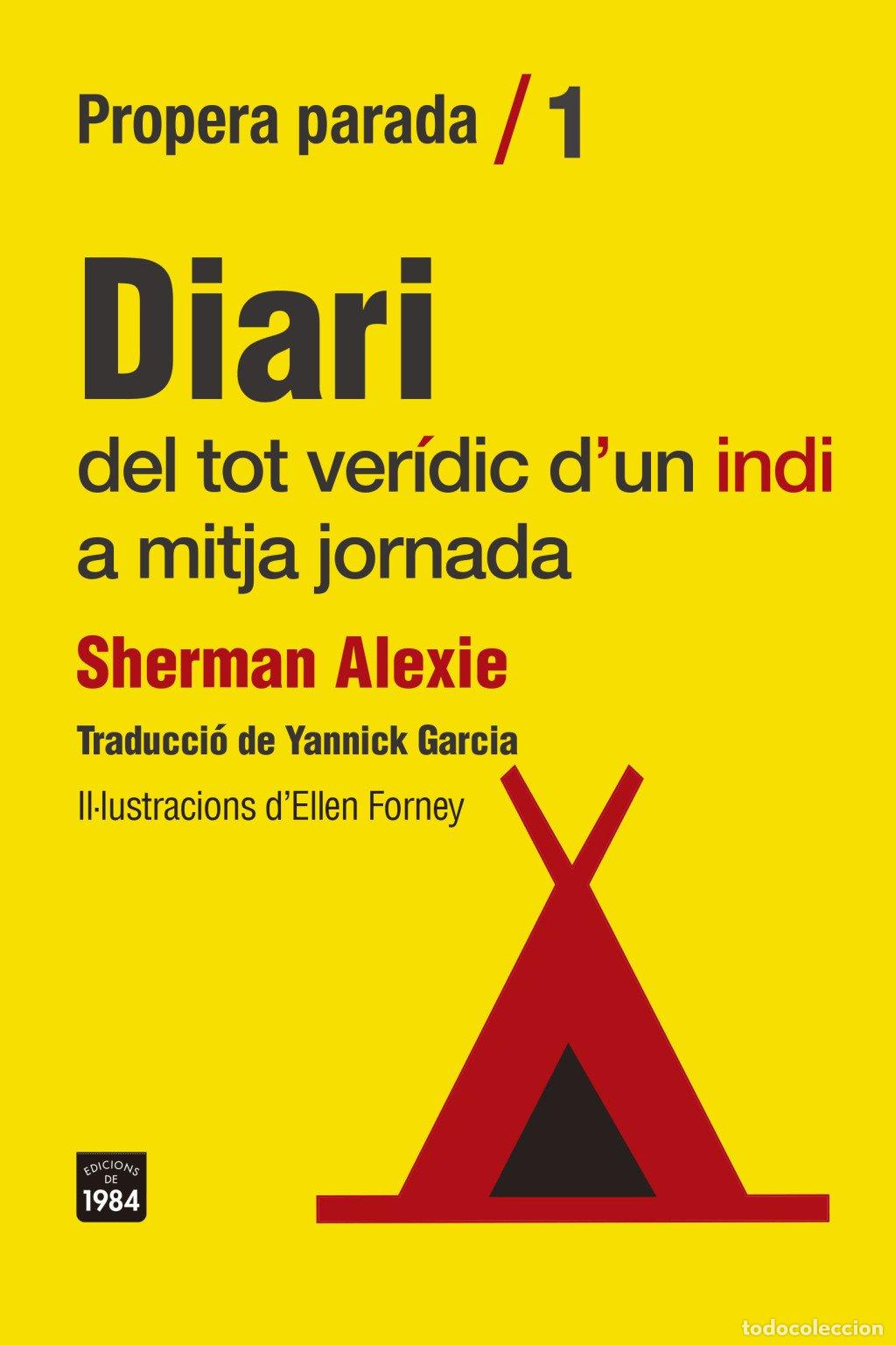 Libros de segunda mano: Diari del Tot Ver&iacute;dic d'Un Indi a Mitja Jornada - Sherman Alexie - Edicions de 1984 - Primera Parada