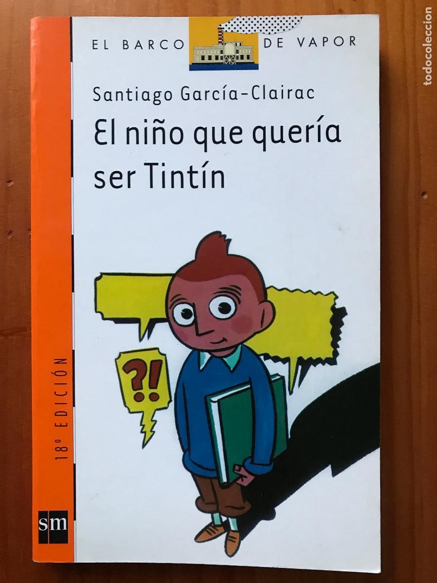 Libros de segunda mano: El ni&ntilde;o que querr&iacute;a ser Tint&iacute;n / Santiago Garc&iacute;a-Clairac. SM