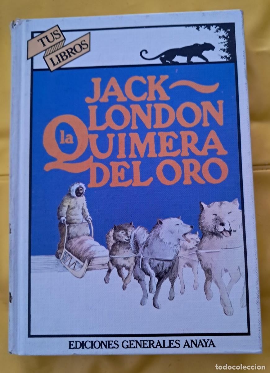 Libros de segunda mano: Jack London. La Quimera del Oro. Ed Anaya, colecci&oacute;n Tus Libros. Primera edici&oacute;n, 1981