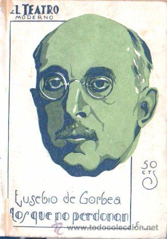 Libros de segunda mano: EL TEATRO MODERNO. EUSEBIO DE GORBEA. LOS QUE NO PERDONAN - Foto 1