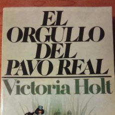 Libros de segunda mano: EL ORGULLO DEL PAVO REAL / VICTORIA HOLT. Lote 56601758