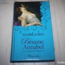 Libros de segunda mano: BÉSAME ANNABEL - LAS HERMANAS ESSEX II - ELOISA JAMES - NOVELA ROMÁNTICA. Lote 68696105