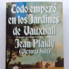 Libros de segunda mano: TODO EMPEZÓ EN LOS JARDINES DE VAUXHALL - JEAN PLAIDY (VICTORIA HOLT) - EDICIONES B. Lote 117019299