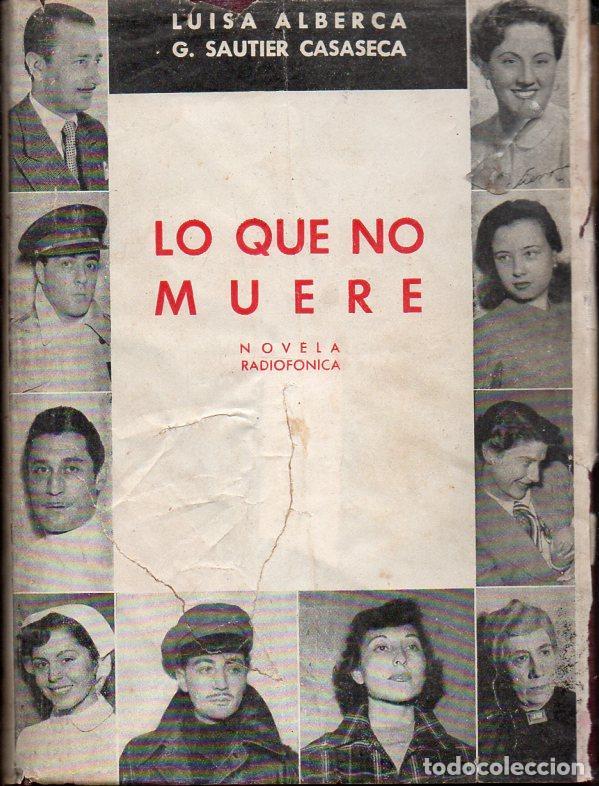Libros de segunda mano: LUISA ALBERCA Y G. GAUTIER CASASECA : LO QUE NO MUERE -NOVELA RADIOF&Oacute;NICA (1953)