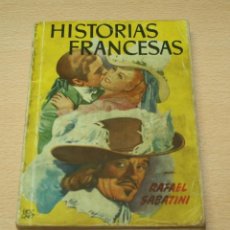 Libros de segunda mano: COLECCIÓN FAMOSAS NOVELAS - HISTORIAS FRANCESAS - RAFAEL SABATINI - EDITORIAL MOLINO. Lote 132596894